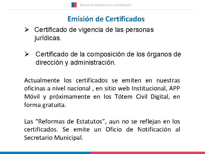 Emisión de Certificados Ø Certificado de vigencia de las personas jurídicas. Ø Certificado de