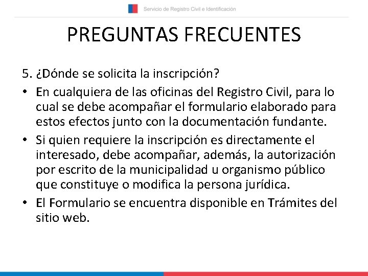 PREGUNTAS FRECUENTES 5. ¿Dónde se solicita la inscripción? • En cualquiera de las oficinas