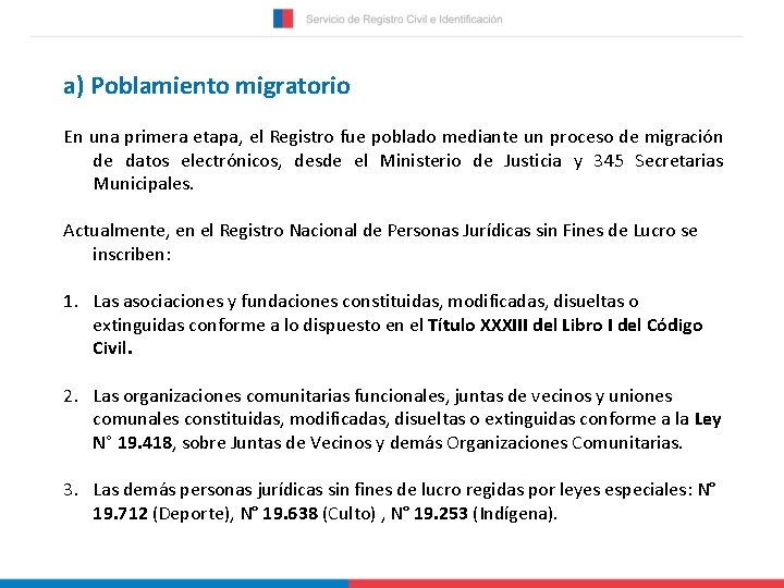 a) Poblamiento migratorio En una primera etapa, el Registro fue poblado mediante un proceso