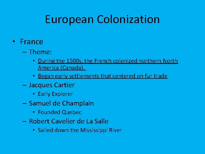 European Colonization • France – Theme: • During the 1500 s, the French colonized