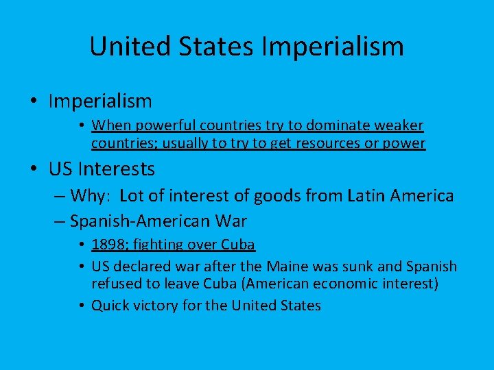 United States Imperialism • When powerful countries try to dominate weaker countries; usually to