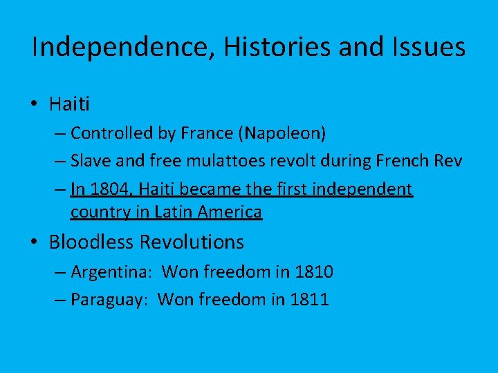 Independence, Histories and Issues • Haiti – Controlled by France (Napoleon) – Slave and