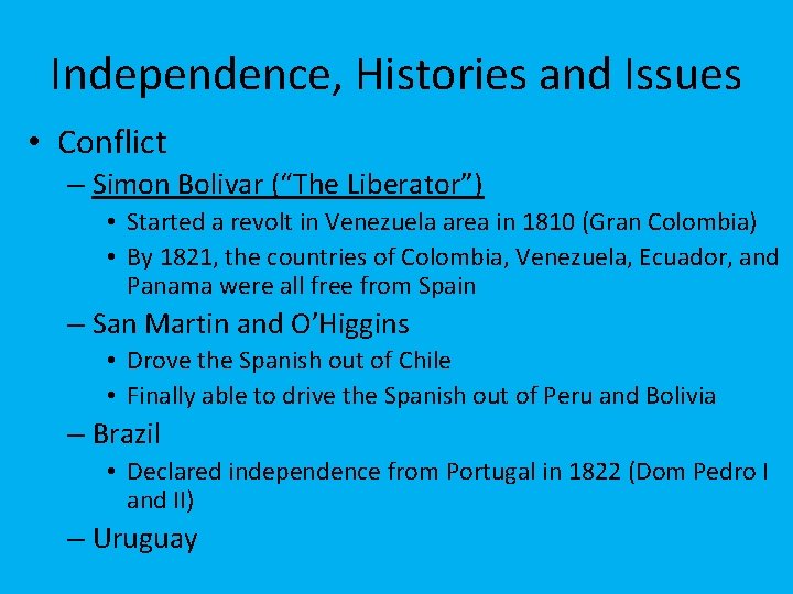 Independence, Histories and Issues • Conflict – Simon Bolivar (“The Liberator”) • Started a