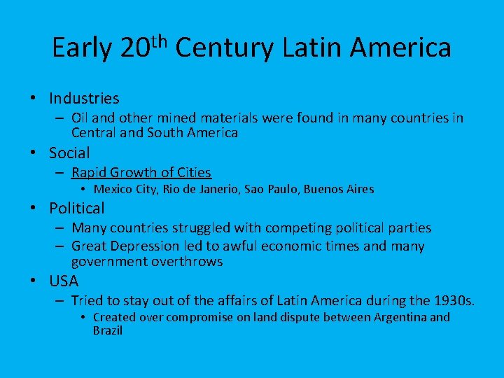 Early 20 th Century Latin America • Industries – Oil and other mined materials