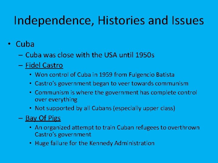 Independence, Histories and Issues • Cuba – Cuba was close with the USA until