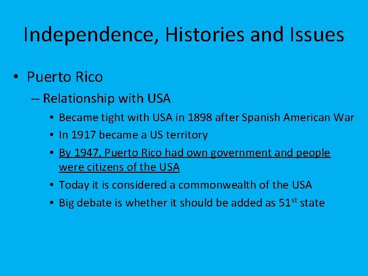 Independence, Histories and Issues • Puerto Rico – Relationship with USA • Became tight