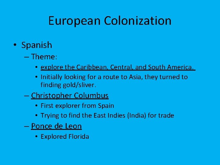 European Colonization • Spanish – Theme: • explore the Caribbean, Central, and South America.