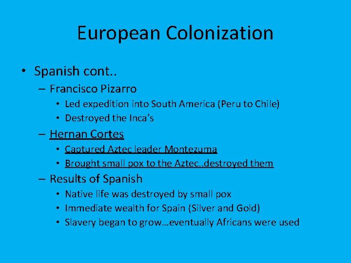 European Colonization • Spanish cont. . – Francisco Pizarro • Led expedition into South