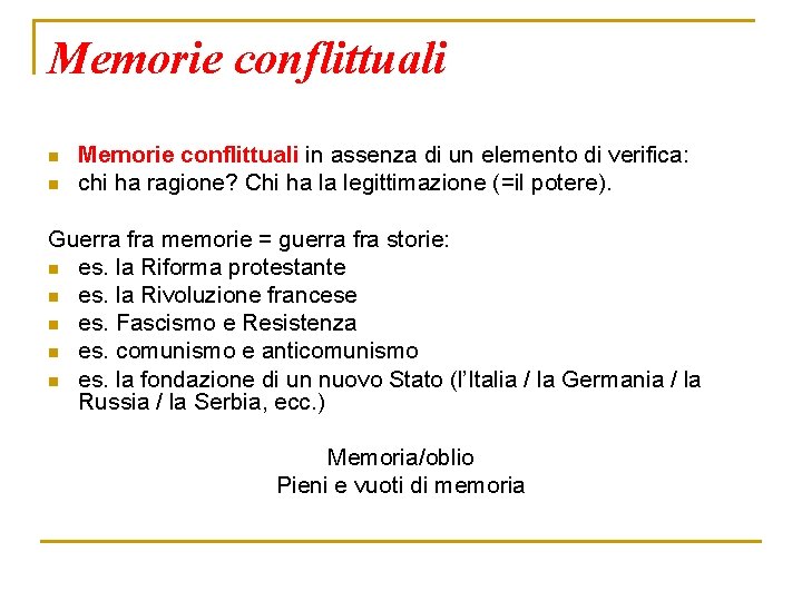 Memorie conflittuali n n Memorie conflittuali in assenza di un elemento di verifica: chi