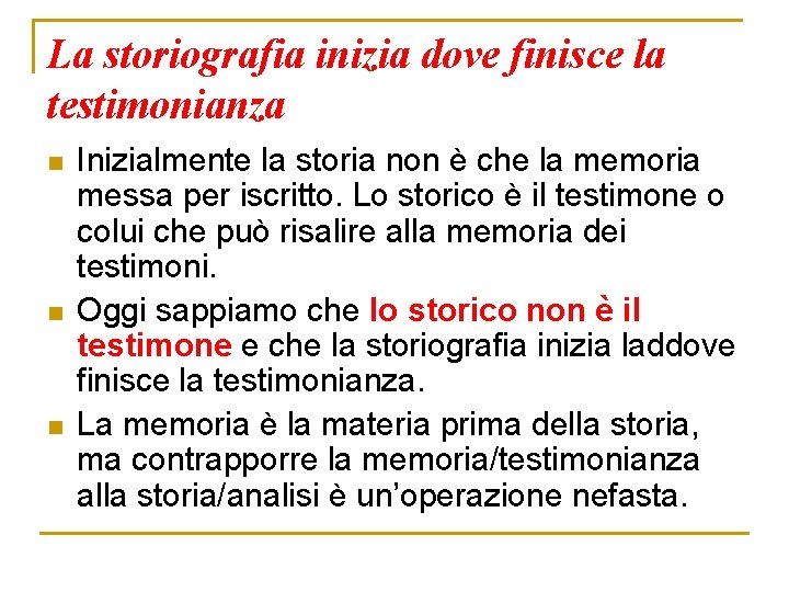 La storiografia inizia dove finisce la testimonianza n n n Inizialmente la storia non