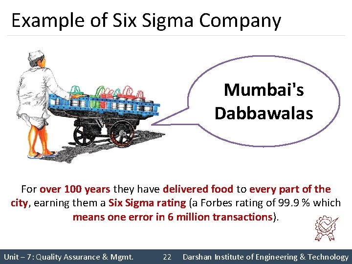 Example of Six Sigma Company Mumbai's Dabbawalas For over 100 years they have delivered