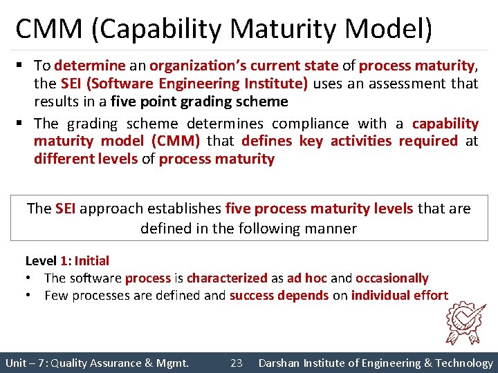 CMM (Capability Maturity Model) § To determine an organization’s current state of process maturity,