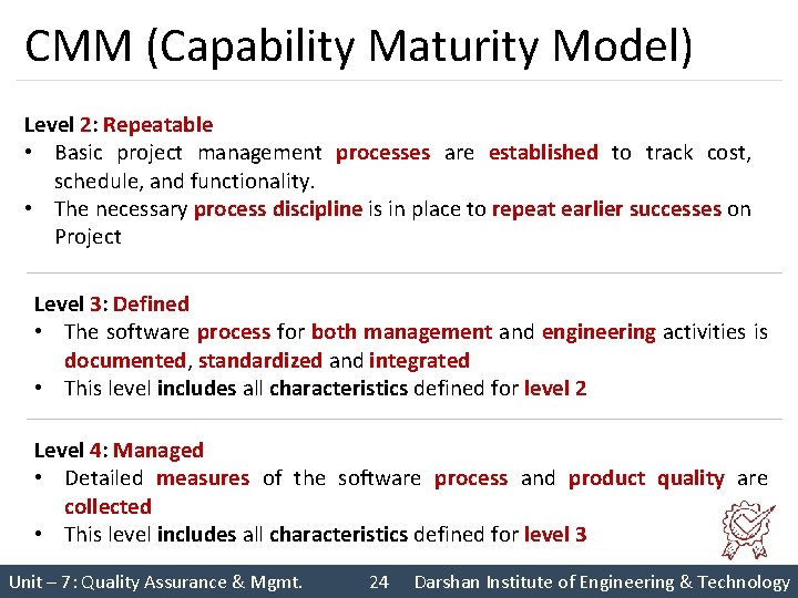 CMM (Capability Maturity Model) Level 2: Repeatable • Basic project management processes are established