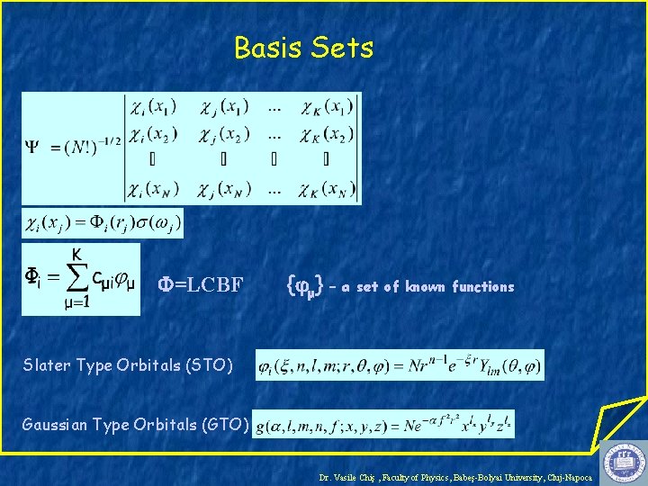 Basis Sets =LCBF { μ} – a set of known functions Slater Type Orbitals