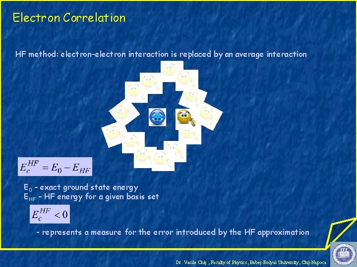 Electron Correlation HF method: electron-electron interaction is replaced by an average interaction E 0