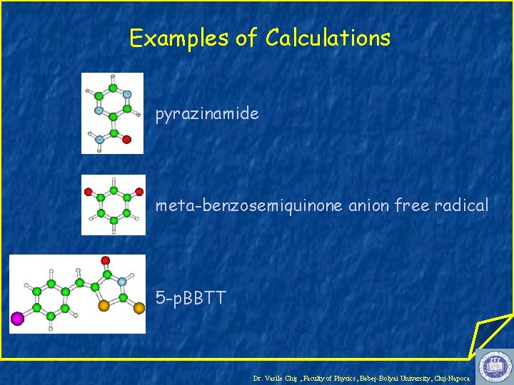 Examples of Calculations pyrazinamide meta-benzosemiquinone anion free radical 5 -p. BBTT Dr. Vasile Chiş