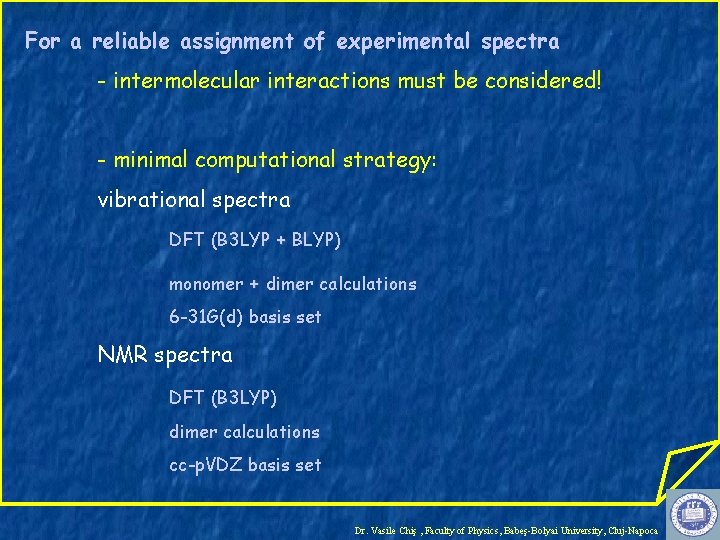 For a reliable assignment of experimental spectra - intermolecular interactions must be considered! -