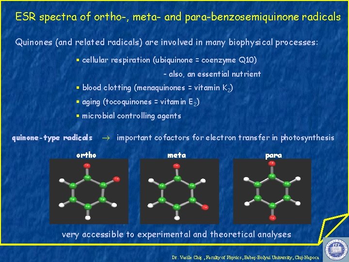 ESR spectra of ortho-, meta- and para-benzosemiquinone radicals Quinones (and related radicals) are involved