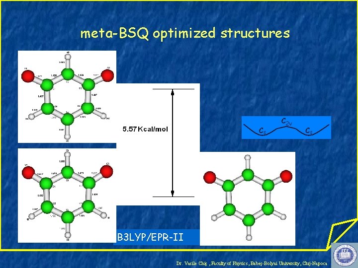 meta-BSQ optimized structures B 3 LYP/EPR-II Dr. Vasile Chiş , Faculty of Physics, Babeş-Bolyai