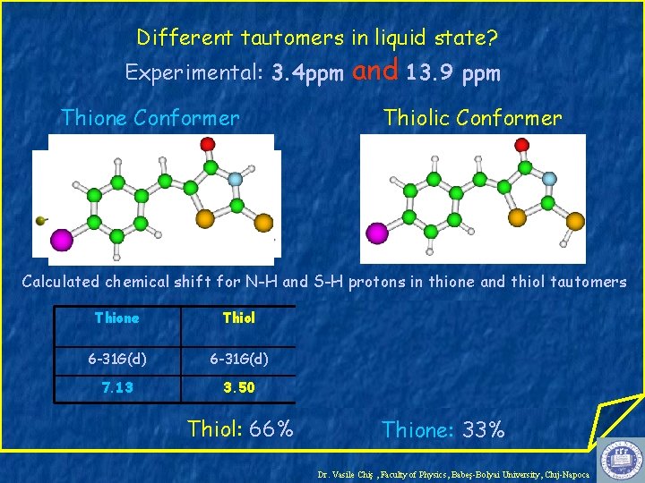 Different tautomers in liquid state? Experimental: 3. 4 ppm Thione Conformer and 13. 9