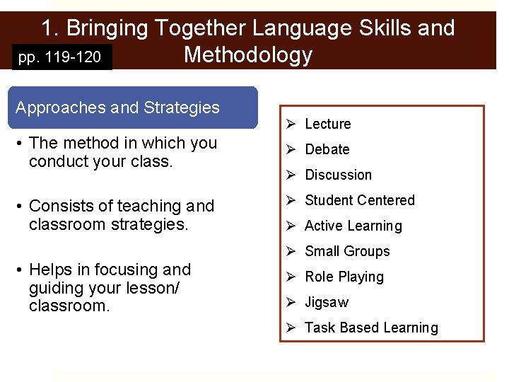 1. Bringing Together Language Skills and Methodology pp. 119 -120 Approaches and Strategies •