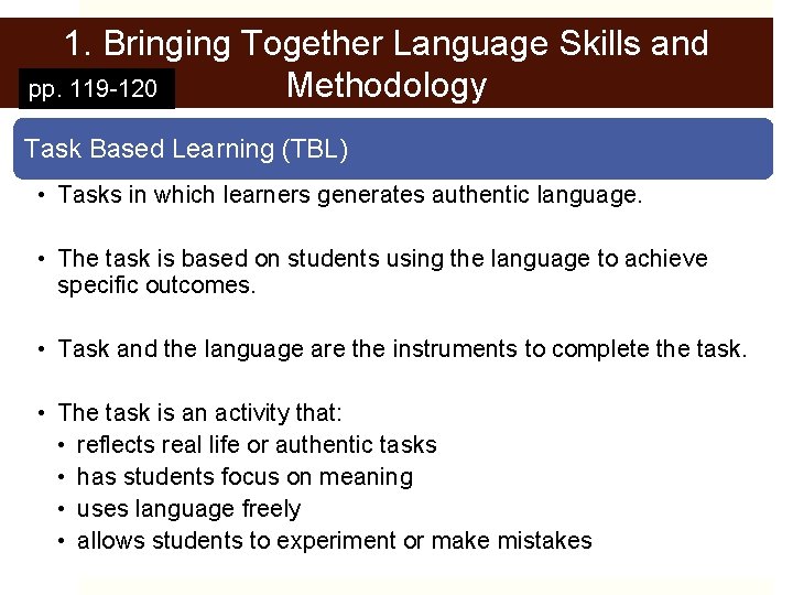 1. Bringing Together Language Skills and Methodology pp. 119 -120 Task Based Learning (TBL)