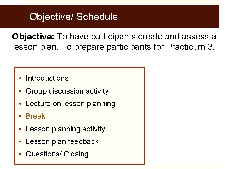 Objective/ Schedule Objective: To have participants create and assess a lesson plan. To prepare