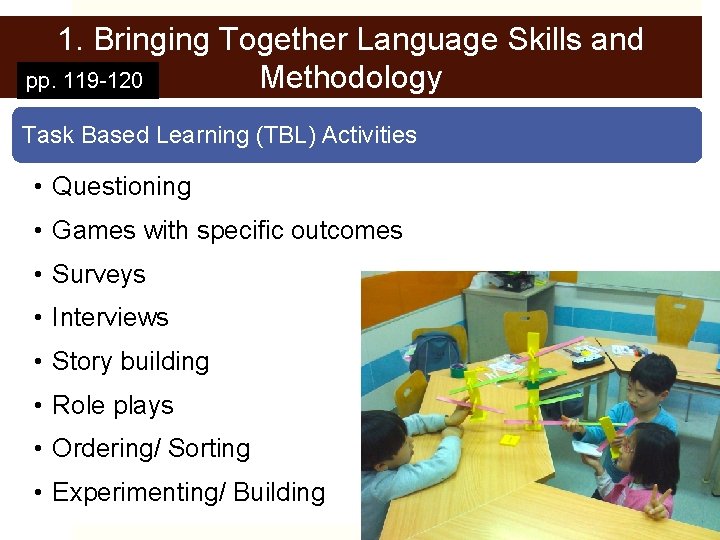 1. Bringing Together Language Skills and Methodology pp. 119 -120 Task Based Learning (TBL)