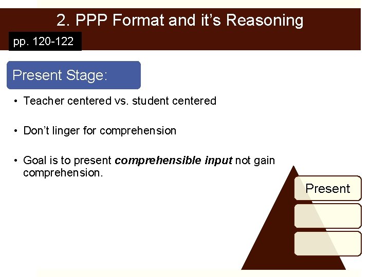2. PPP Format and it’s Reasoning pp. 120 -122 Present Stage: • Teacher centered