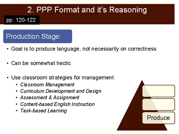 2. PPP Format and it’s Reasoning pp. 120 -122 Production Stage: • Goal is