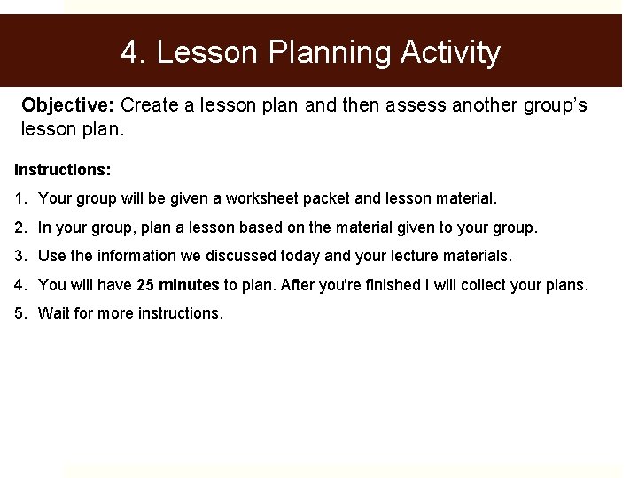 4. Lesson Planning Activity Objective: Create a lesson plan and then assess another group’s