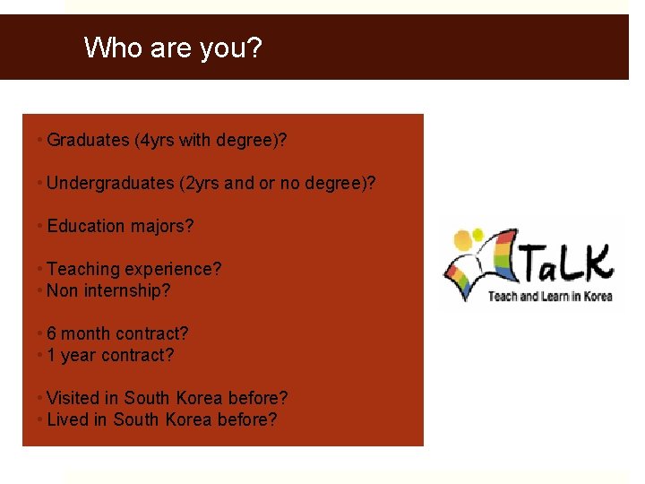 Who are you? • Graduates (4 yrs with degree)? • Undergraduates (2 yrs and