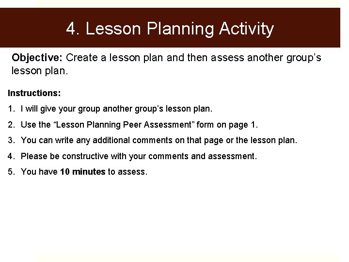 4. Lesson Planning Activity Objective: Create a lesson plan and then assess another group’s