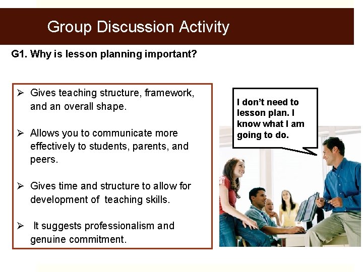 Group Discussion Activity G 1. Why is lesson planning important? Ø Gives teaching structure,