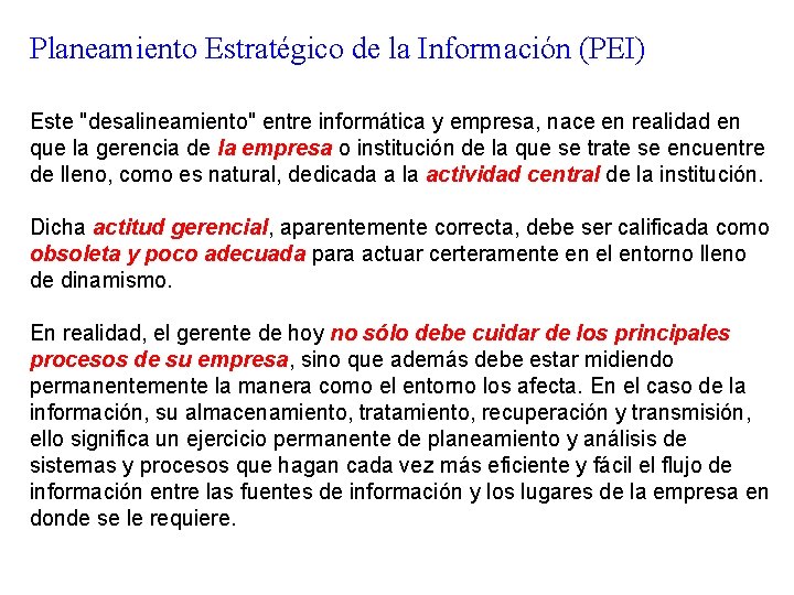 Planeamiento Estratégico de la Información (PEI) Este "desalineamiento" entre informática y empresa, nace en