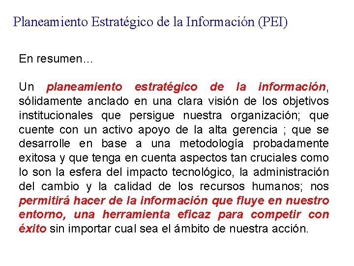 Planeamiento Estratégico de la Información (PEI) En resumen… Un planeamiento estratégico de la información,