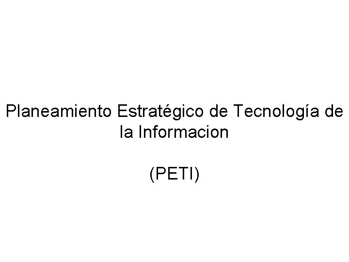 Planeamiento Estratégico de Tecnología de la Informacion (PETI) 