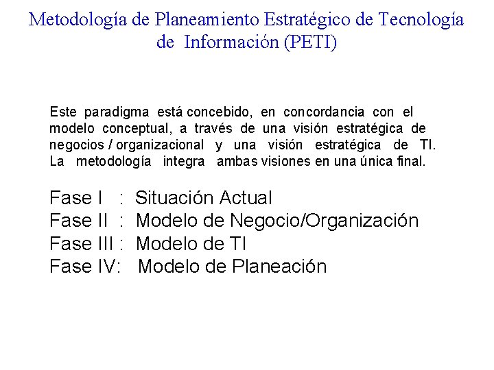 Metodología de Planeamiento Estratégico de Tecnología de Información (PETI) Este paradigma está concebido, en