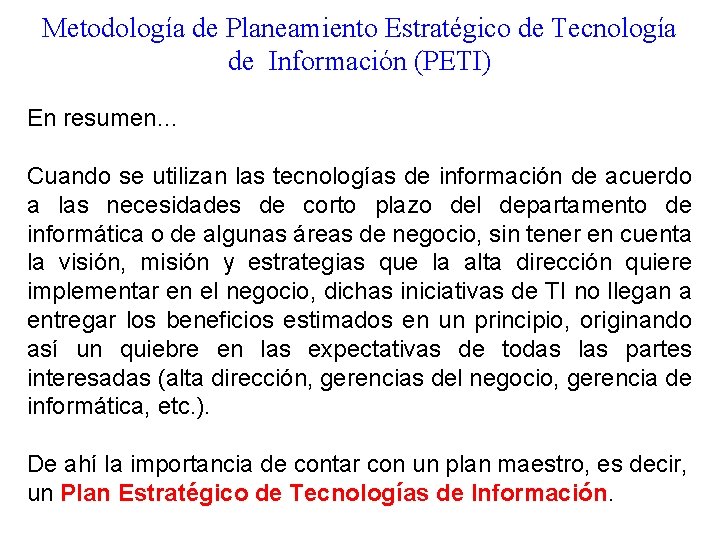 Metodología de Planeamiento Estratégico de Tecnología de Información (PETI) En resumen… Cuando se utilizan