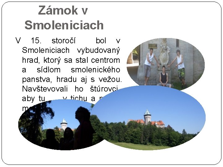 Zámok v Smoleniciach V 15. storočí bol v Smoleniciach vybudovaný hrad, ktorý sa stal