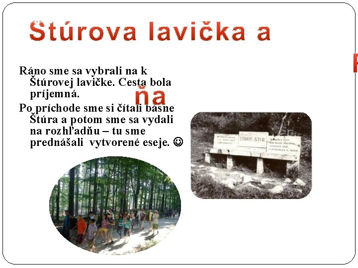 Ráno sme sa vybrali na k Štúrovej lavičke. Cesta bola príjemná. Po príchode sme