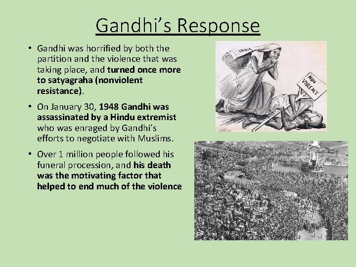 Gandhi’s Response • Gandhi was horrified by both the partition and the violence that