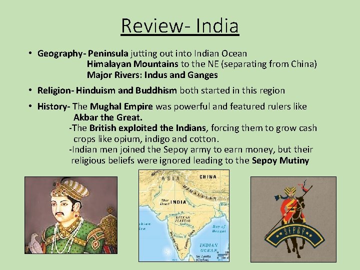 Review- India • Geography- Peninsula jutting out into Indian Ocean Himalayan Mountains to the