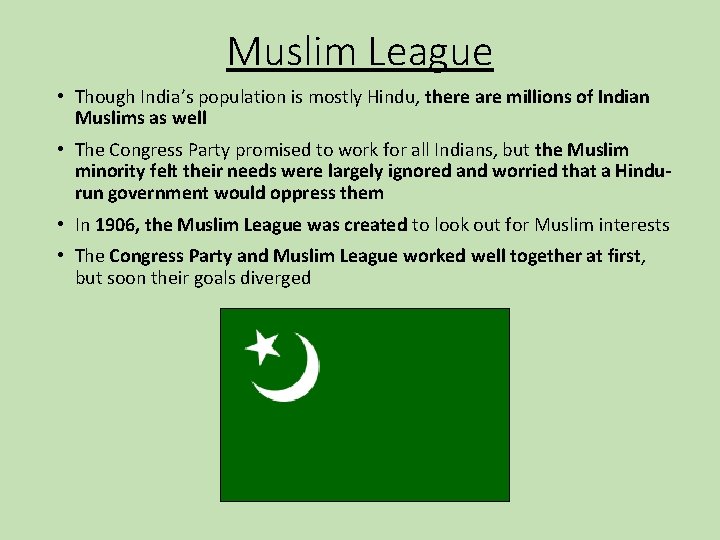 Muslim League • Though India’s population is mostly Hindu, there are millions of Indian