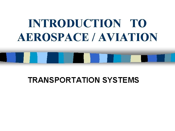 INTRODUCTION TO AEROSPACE / AVIATION TRANSPORTATION SYSTEMS 