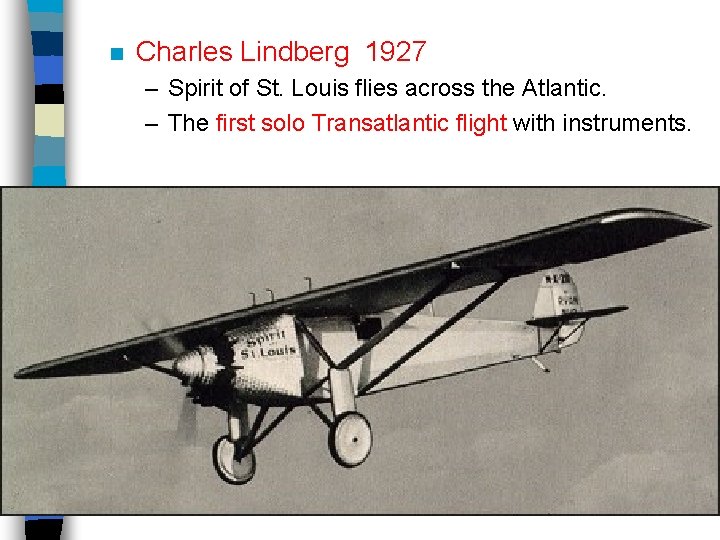 n Charles Lindberg 1927 – Spirit of St. Louis flies across the Atlantic. –