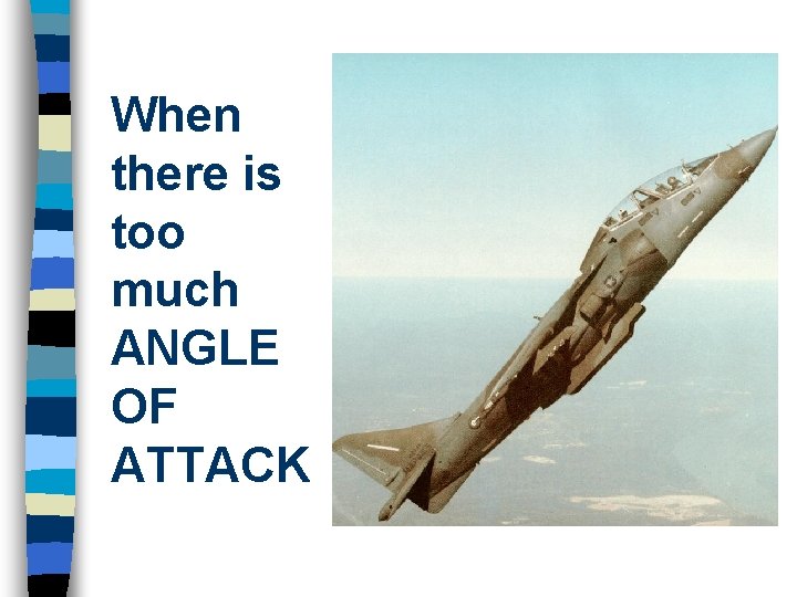 When there is too much ANGLE OF ATTACK 