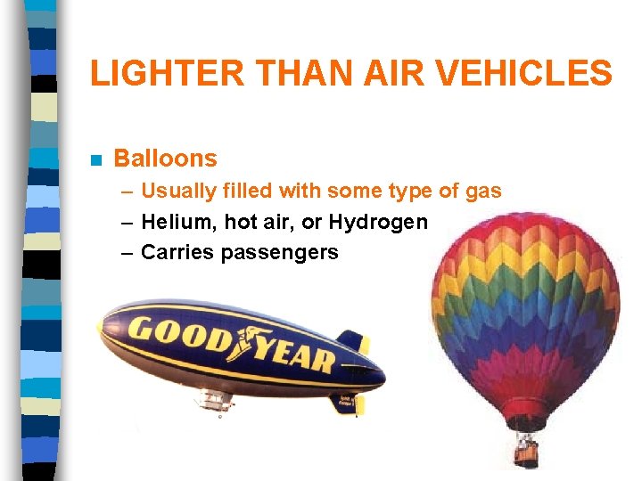 LIGHTER THAN AIR VEHICLES n Balloons – Usually filled with some type of gas