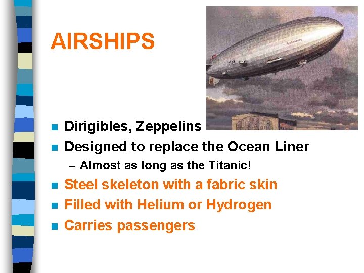AIRSHIPS n n Dirigibles, Zeppelins Designed to replace the Ocean Liner – Almost as