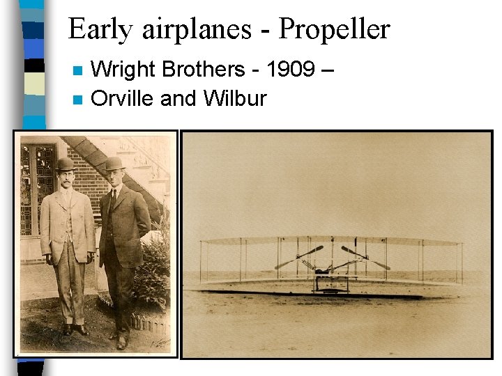 Early airplanes - Propeller n n Wright Brothers - 1909 – Orville and Wilbur